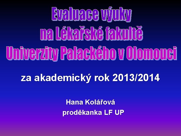 za akademický rok 2013/2014 Hana Kolářová proděkanka LF UP 