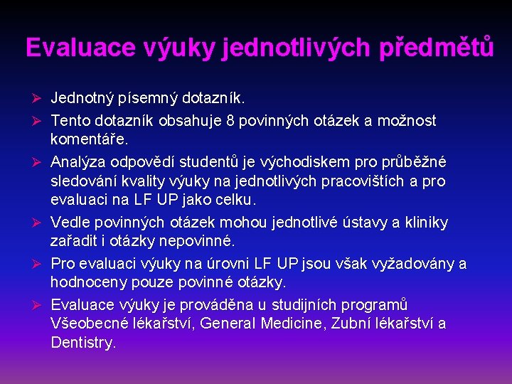 Evaluace výuky jednotlivých předmětů Ø Jednotný písemný dotazník. Ø Tento dotazník obsahuje 8 povinných