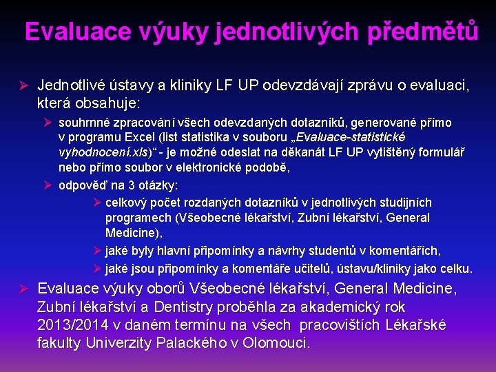 Evaluace výuky jednotlivých předmětů Ø Jednotlivé ústavy a kliniky LF UP odevzdávají zprávu o