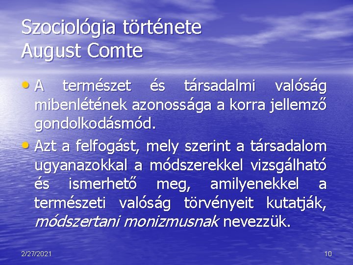 Szociológia története August Comte • A természet és társadalmi valóság mibenlétének azonossága a korra