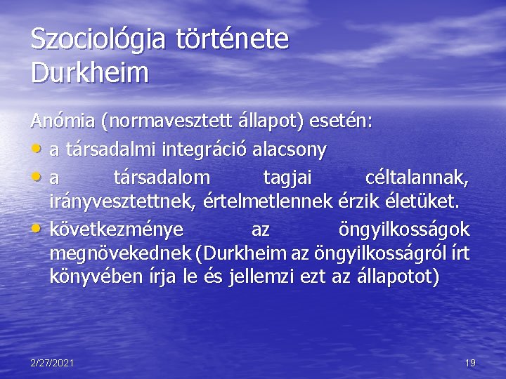 Szociológia története Durkheim Anómia (normavesztett állapot) esetén: • a társadalmi integráció alacsony • a