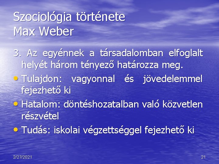 Szociológia története Max Weber 3. Az egyénnek a társadalomban elfoglalt helyét három tényező határozza