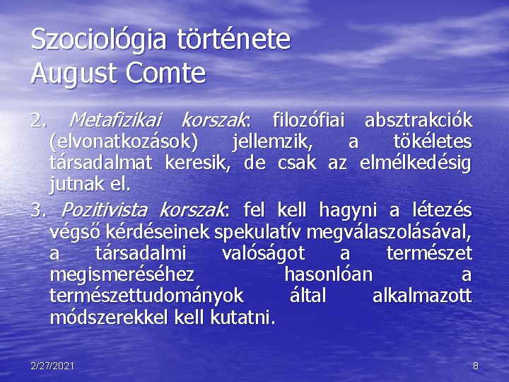 Szociológia története August Comte 2. Metafizikai korszak: filozófiai absztrakciók (elvonatkozások) jellemzik, a tökéletes társadalmat