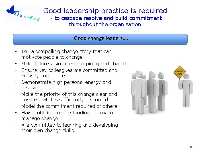 Good leadership practice is required - to cascade resolve and build commitment throughout the