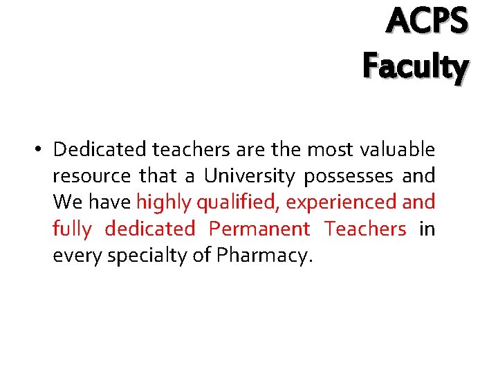 ACPS Faculty • Dedicated teachers are the most valuable resource that a University possesses