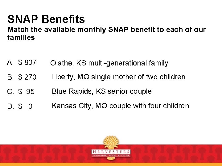 SNAP Benefits Match the available monthly SNAP benefit to each of our families A.