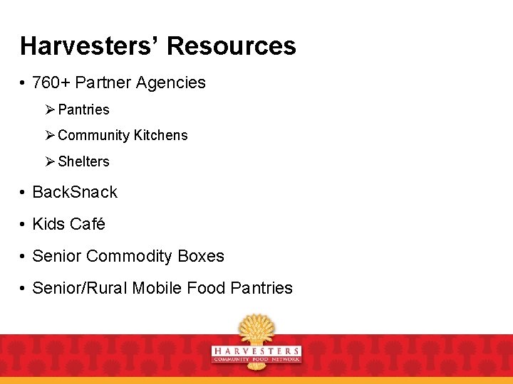 Harvesters’ Resources • 760+ Partner Agencies Ø Pantries Ø Community Kitchens Ø Shelters •