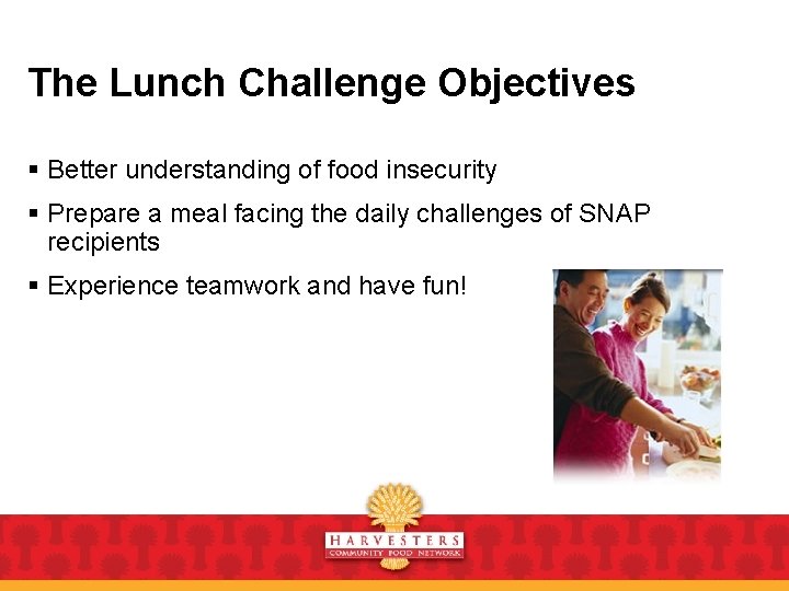 The Lunch Challenge Objectives § Better understanding of food insecurity § Prepare a meal