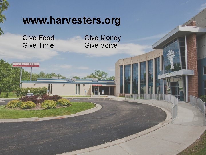 www. harvesters. org Give Food Give Time Give Money Give Voice 