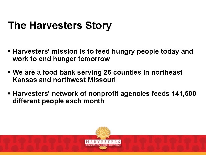 The Harvesters Story § Harvesters’ mission is to feed hungry people today and work