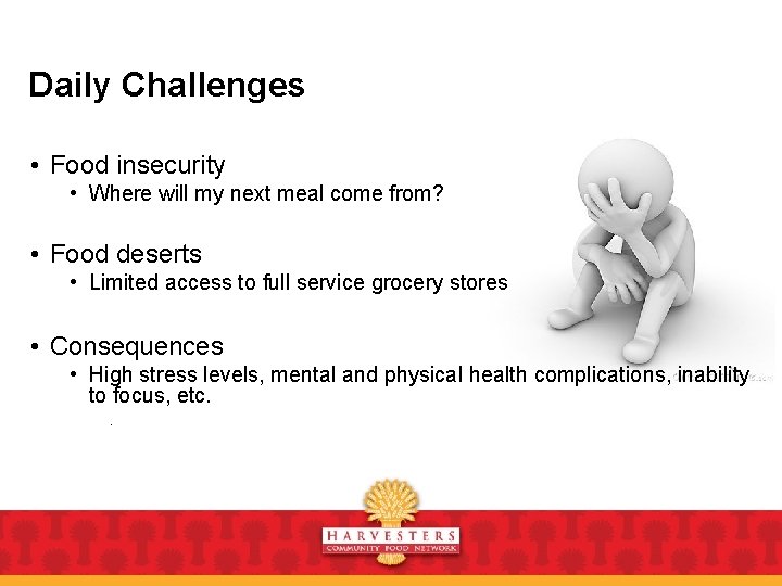 Daily Challenges • Food insecurity • Where will my next meal come from? •