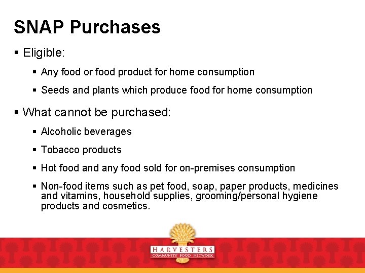 SNAP Purchases § Eligible: § Any food or food product for home consumption §