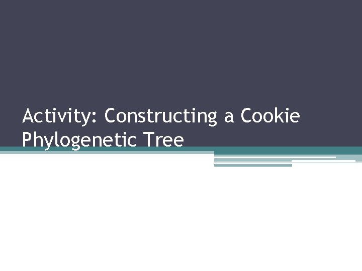 Activity: Constructing a Cookie Phylogenetic Tree 