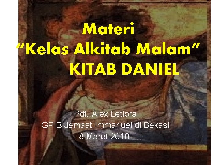 Materi “Kelas Alkitab Malam” KITAB DANIEL Pdt. Alex Letlora GPIB Jemaat Immanuel di Bekasi