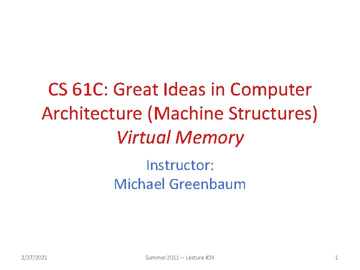 CS 61 C: Great Ideas in Computer Architecture (Machine Structures) Virtual Memory Instructor: Michael