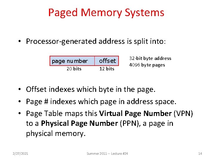 Paged Memory Systems • Processor-generated address is split into: page number 20 bits offset