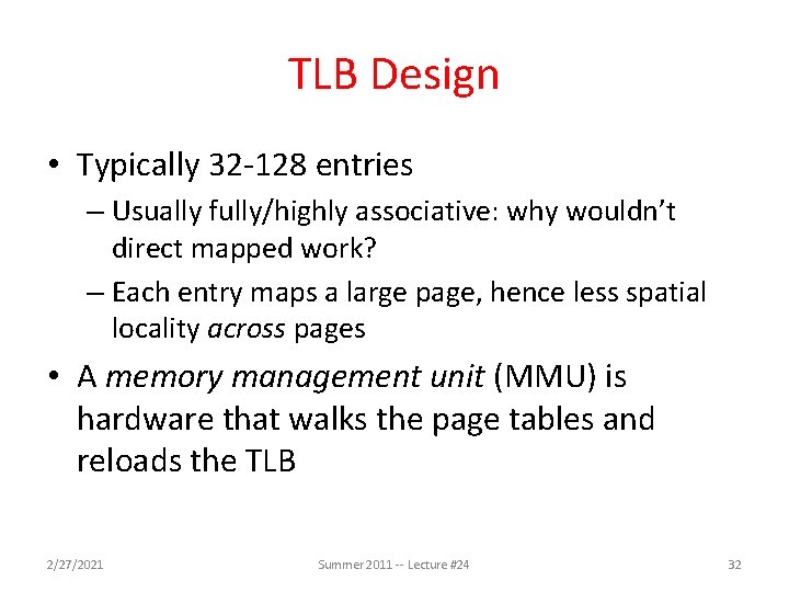 TLB Design • Typically 32 -128 entries – Usually fully/highly associative: why wouldn’t direct