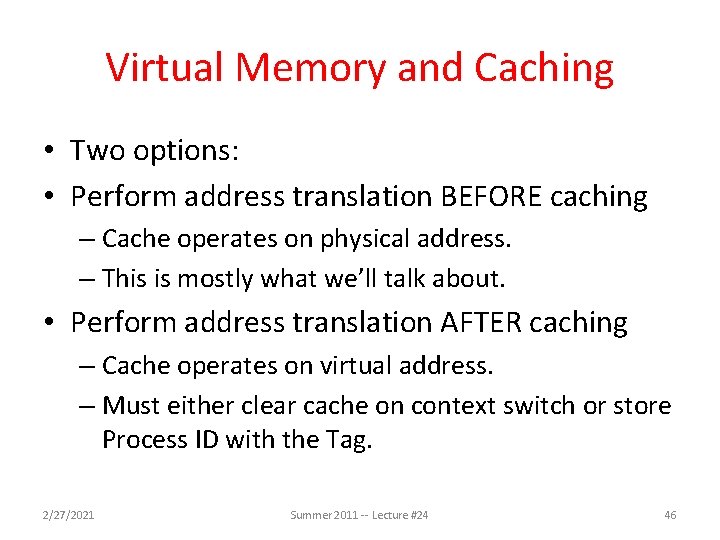 Virtual Memory and Caching • Two options: • Perform address translation BEFORE caching –