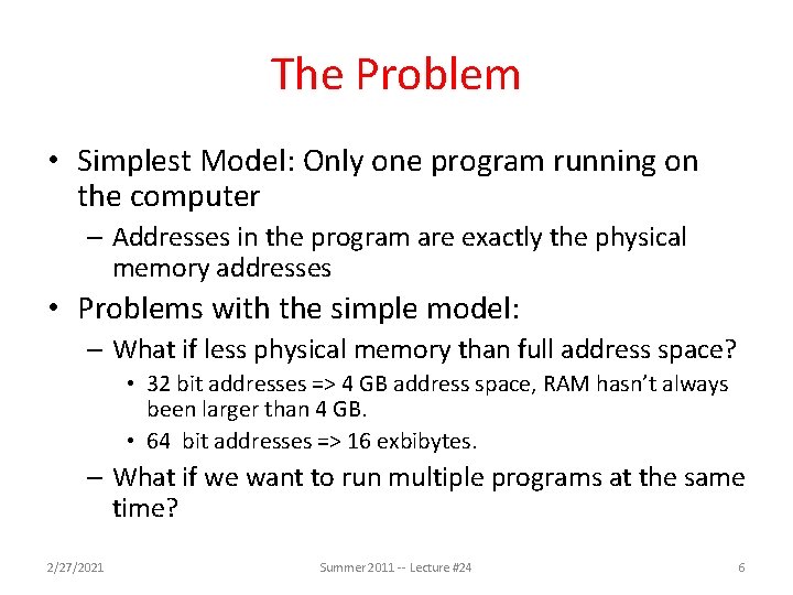 The Problem • Simplest Model: Only one program running on the computer – Addresses