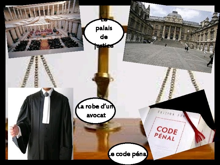 Le palais de justice La robe d’un avocat Le code pénal 