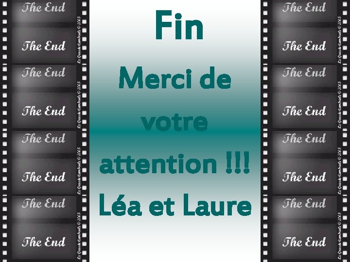 Fin Merci de votre attention !!! Léa et Laure 