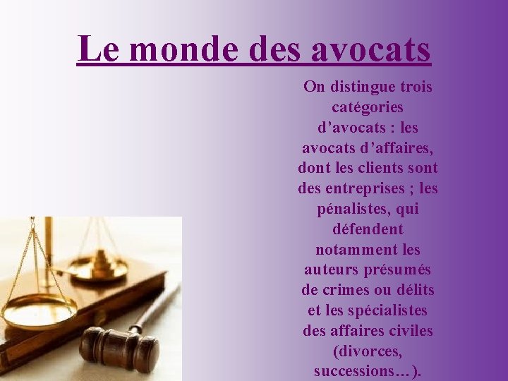 Le monde des avocats On distingue trois catégories d’avocats : les avocats d’affaires, dont