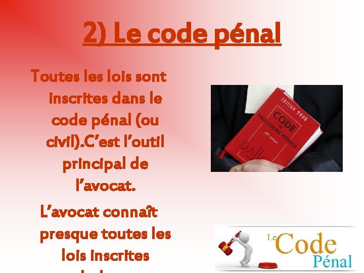 2) Le code pénal Toutes lois sont inscrites dans le code pénal (ou civil).