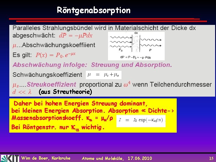 Röntgenabsorption (aus Streutheorie) Daher bei hohen Energien Streuung dominant, bei kleinen Energien Absorption Dichte->