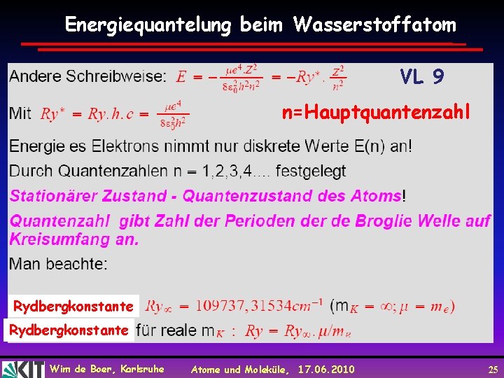 Energiequantelung beim Wasserstoffatom VL 9 n=Hauptquantenzahl Rydbergkonstante Wim de Boer, Karlsruhe Atome und Moleküle,