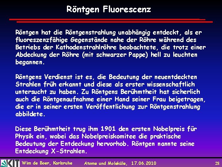 Röntgen Fluorescenz Röntgen hat die Röntgenstrahlung unabhängig entdeckt, als er fluoreszenzfähige Gegenstände nahe der