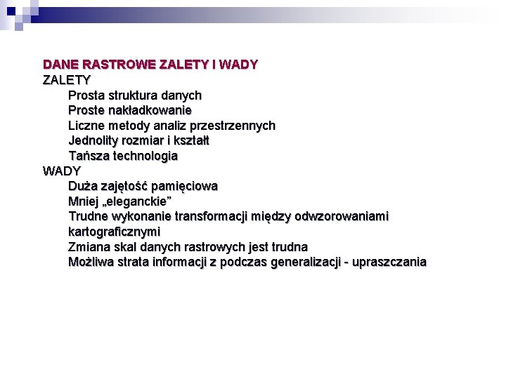 DANE RASTROWE ZALETY I WADY ZALETY Prosta struktura danych Proste nakładkowanie Liczne metody analiz