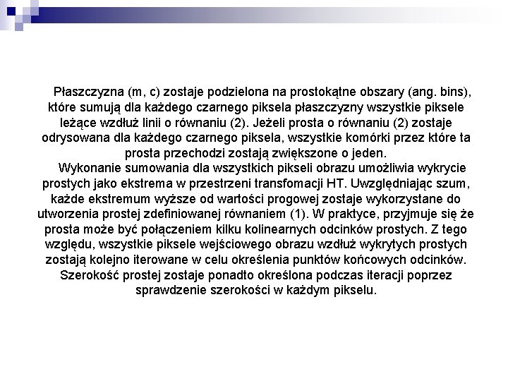 Płaszczyzna (m, c) zostaje podzielona na prostokątne obszary (ang. bins), które sumują dla każdego