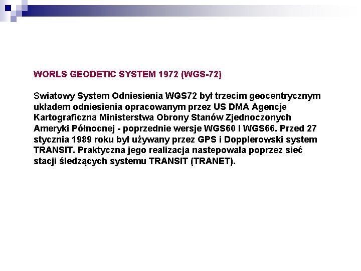 WORLS GEODETIC SYSTEM 1972 (WGS-72) Swiatowy System Odniesienia WGS 72 był trzecim geocentrycznym układem