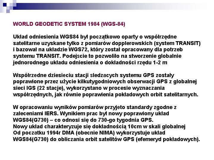 WORLD GEODETIC SYSTEM 1984 (WGS-84) Układ odniesienia WGS 84 był początkowo oparty o współrzędne