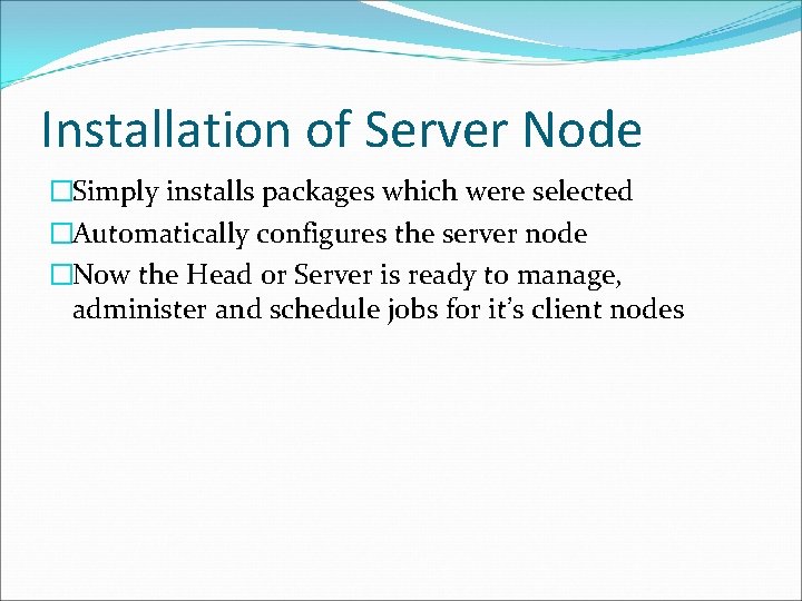 Installation of Server Node �Simply installs packages which were selected �Automatically configures the server