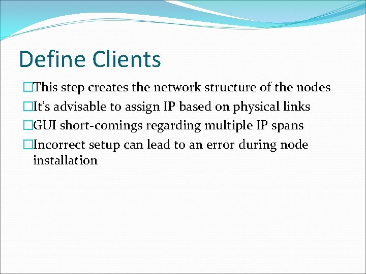 Define Clients �This step creates the network structure of the nodes �It’s advisable to