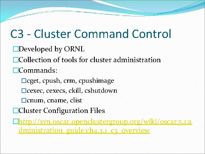 C 3 - Cluster Command Control �Developed by ORNL �Collection of tools for cluster