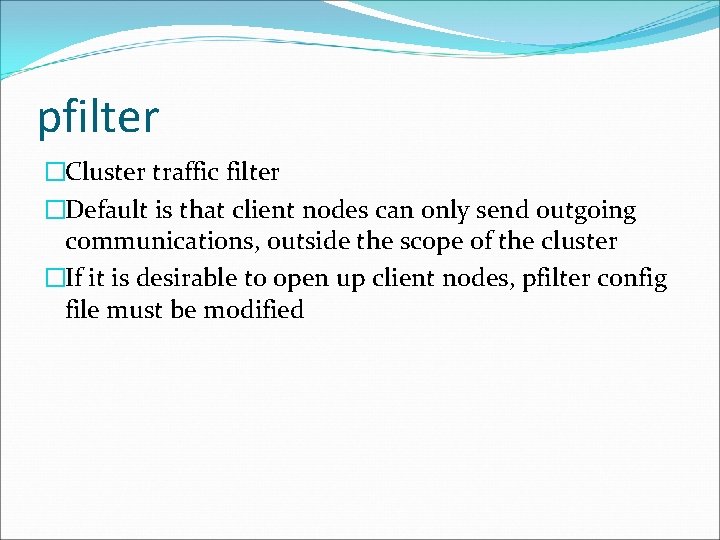 pfilter �Cluster traffic filter �Default is that client nodes can only send outgoing communications,