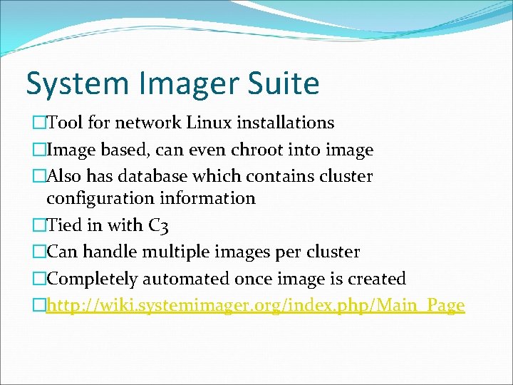 System Imager Suite �Tool for network Linux installations �Image based, can even chroot into
