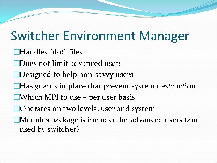 Switcher Environment Manager �Handles “dot” files �Does not limit advanced users �Designed to help