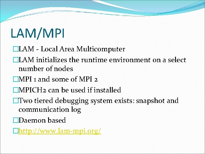LAM/MPI �LAM - Local Area Multicomputer �LAM initializes the runtime environment on a select