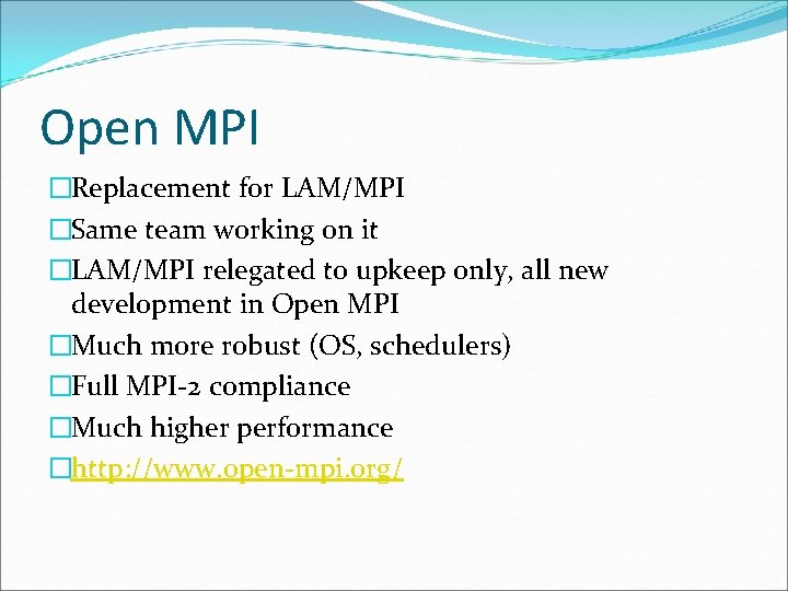 Open MPI �Replacement for LAM/MPI �Same team working on it �LAM/MPI relegated to upkeep