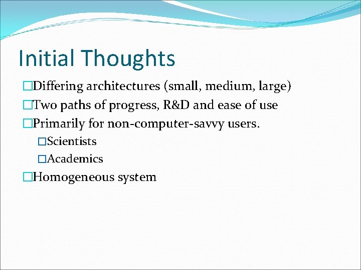 Initial Thoughts �Differing architectures (small, medium, large) �Two paths of progress, R&D and ease
