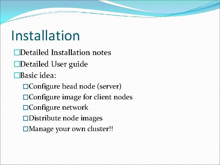 Installation �Detailed Installation notes �Detailed User guide �Basic idea: �Configure head node (server) �Configure