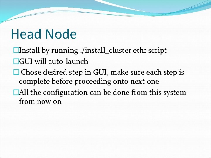 Head Node �Install by running. /install_cluster eth 1 script �GUI will auto-launch � Chose