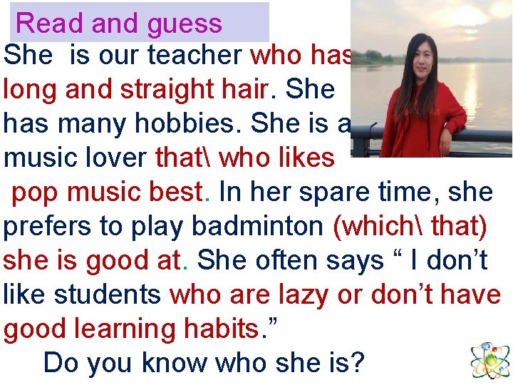 Read and guess She is our teacher who has long and straight hair. She Read and guess She is our teacher who has long and straight hair. She