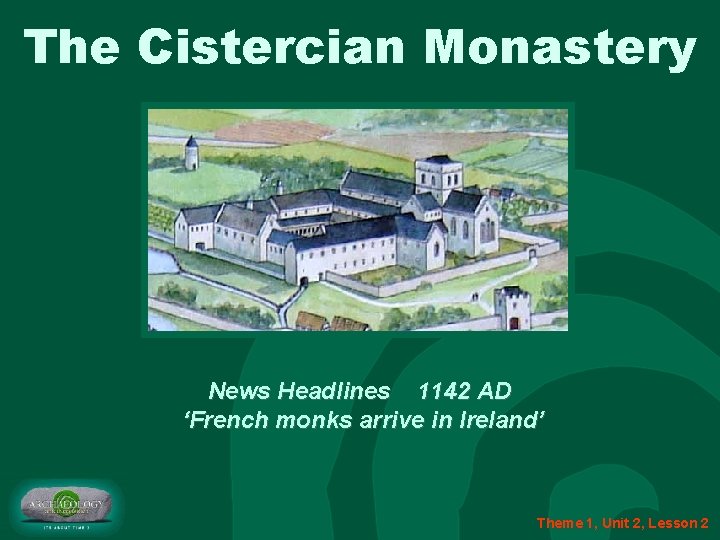 The Cistercian Monastery News Headlines 1142 AD ‘French monks arrive in Ireland’ Theme 1,