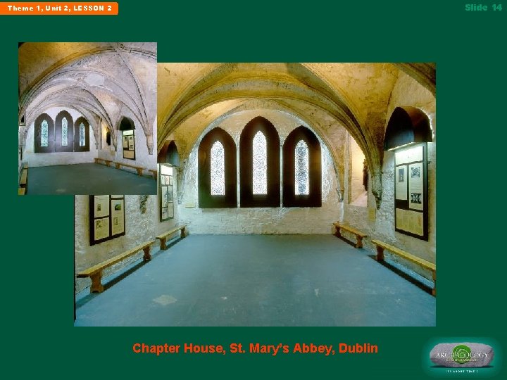 Slide 14 Theme 1, Unit 2, LESSON 2 Chapter House, St. Mary’s Abbey, Dublin