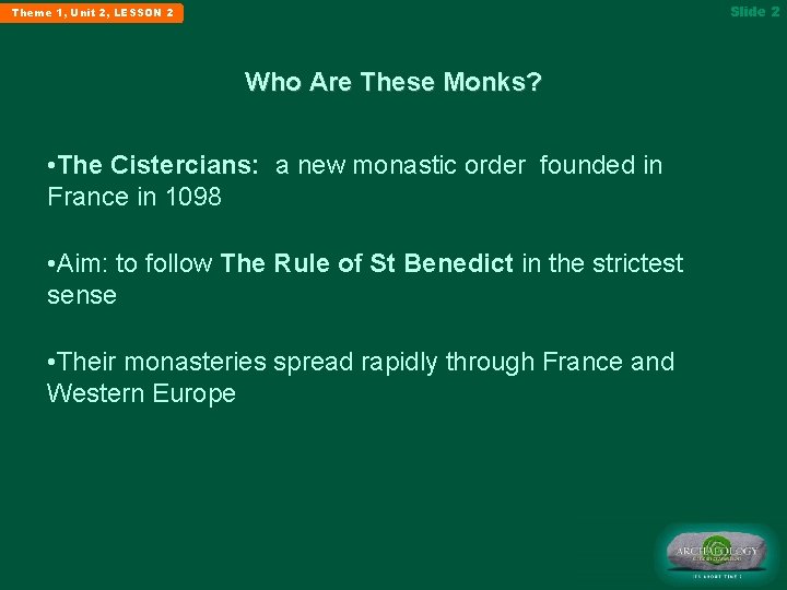 Slide 2 Theme 1, Unit 2, LESSON 2 Who Are These Monks? • The
