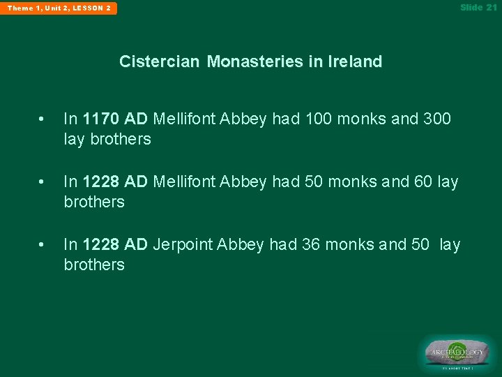 Slide 21 Theme 1, Unit 2, LESSON 2 Cistercian Monasteries in Ireland • In